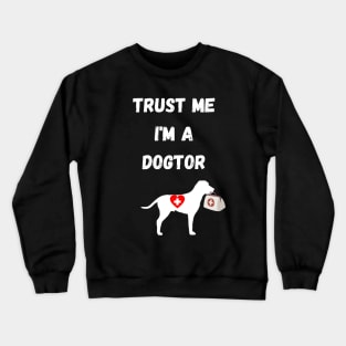 dogtor humor gift : trust me i'm a dogtor Crewneck Sweatshirt